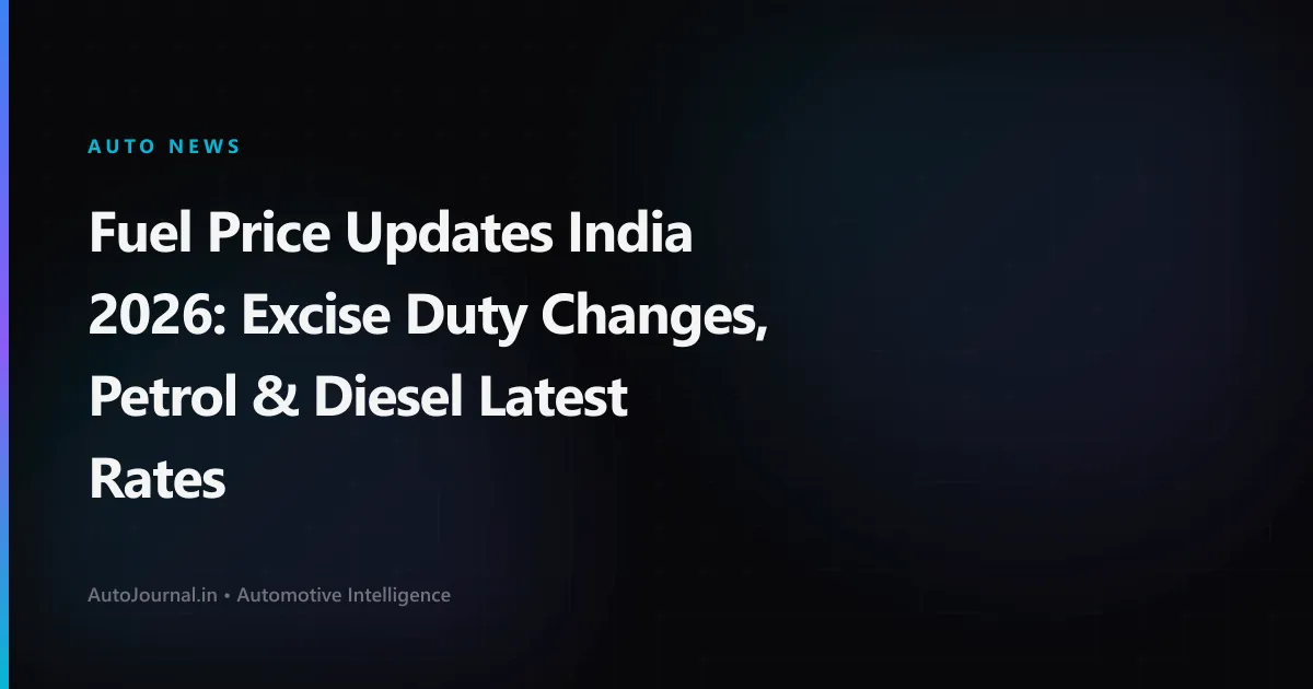 Fuel Price Updates India 2026: Excise Duty Changes, Petrol & Diesel Latest Rates