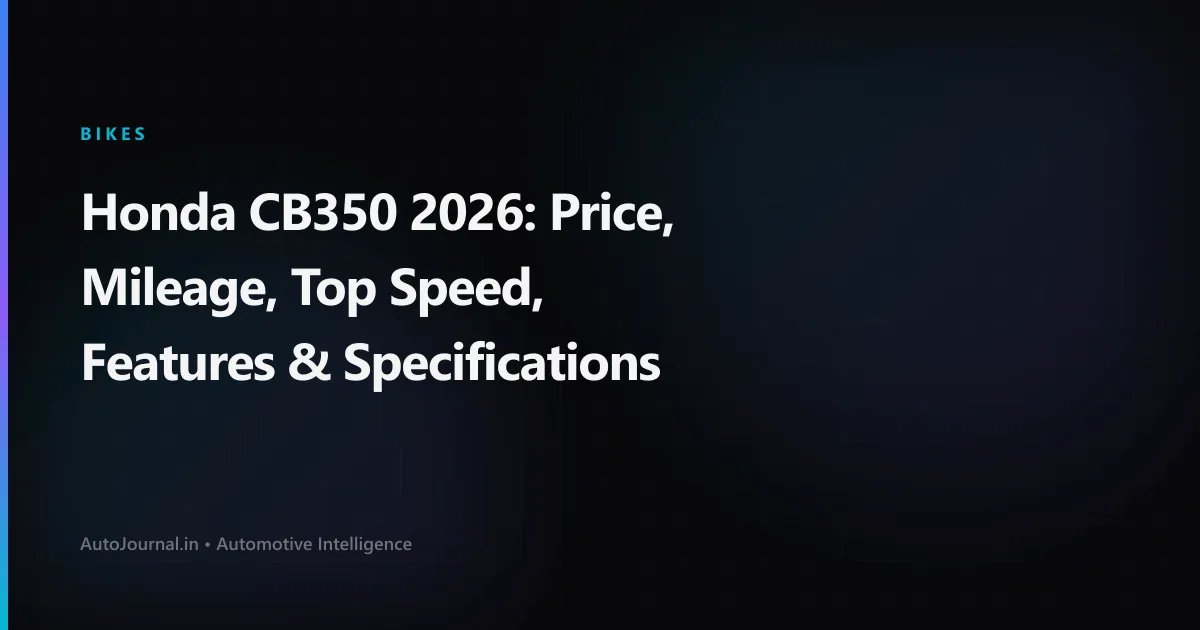 Honda CB350 2026: Price, Mileage, Top Speed, Features & Specifications