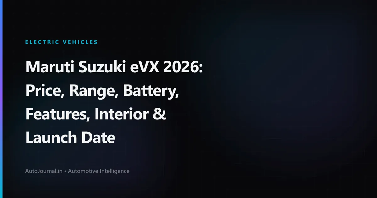 Maruti Suzuki eVX 2026: Price, Range, Battery, Features, Interior & Launch Date