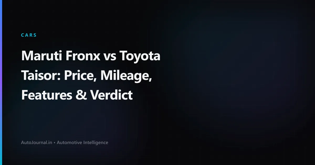 Maruti Fronx vs Toyota Taisor: Price, Mileage, Features & Verdict