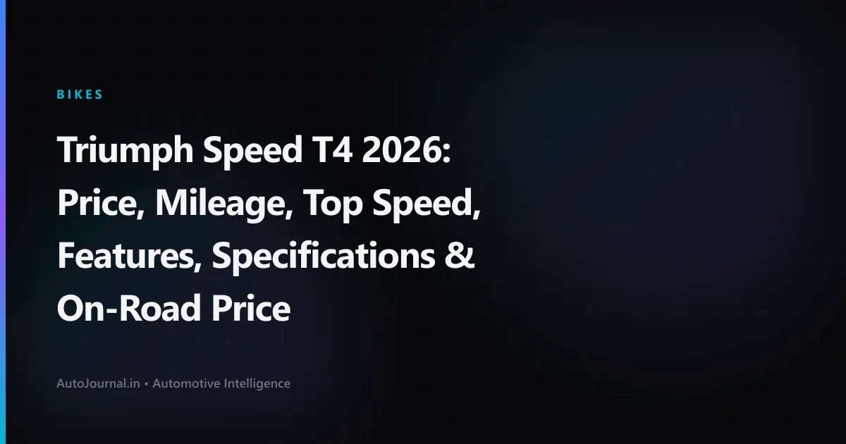 Triumph Speed T4 2026: Price, Mileage, Top Speed, Features, Specifications & On-Road Price