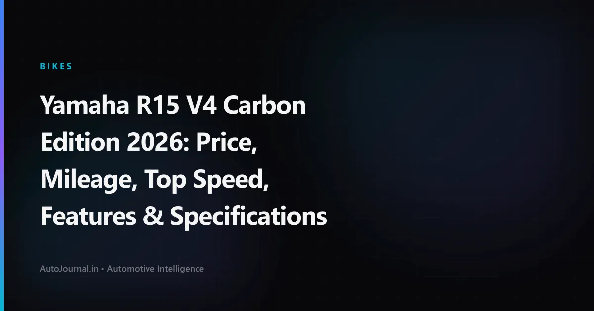 Yamaha R15 V4 Carbon Edition 2026: Price, Mileage, Top Speed, Features & Specifications